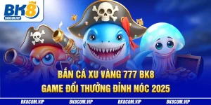 bắn cá xu vàng 777 bk8