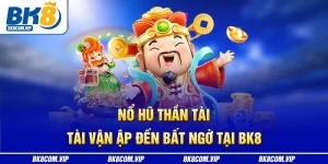 Nổ hũ thần tài bk8
