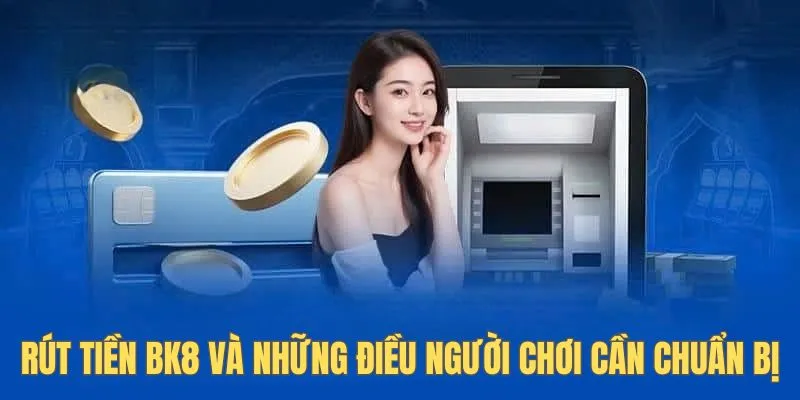 Rút tiền Bk8 và những điều người chơi cần chuẩn bị